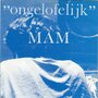 mam - ongelofelijk