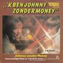 johnny zonder money - &#039;k ben johnny zonder money