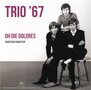 trio &#039;67 oh die dolores