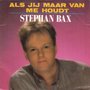 stephan bax - als jij maar van me houd