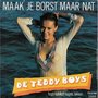 the teddy boys - maak je borst maar nat